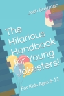 The Hilarious Handbook for Young Jokesters!: For Kids Ages 8-11 Cover Image