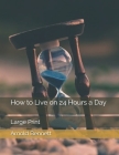 How to Live on 24 Hours a Day: Large Print Cover Image