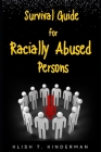 Survival Guide for Racially Abused Persons By Klish T. Kinderman Cover Image
