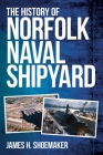 The History of Norfolk Naval Shipyard By James H. Shoemaker Cover Image