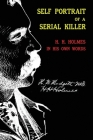 Self Portrait of a Serial Killer: H. H. Holmes in His Own Words By Herman Webster Mudgett, Henry Mansfield Howard, Matt Lake (Editor) Cover Image