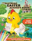 The Eggtreme Easter Activity Book for Kids: The Ultimate Easter Egg Hunt with Dot-to-Dot, Word Search, Spot-the-Difference, and Mazes for Boys and Gir By Peanut Prodigy Cover Image