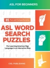 ASL Book for Beginners: 85 Fun and Comprehensive ASL Word Search Puzzles for Learning American Sign Language in an Interactive Way: American S By Ciel Publishing Cover Image