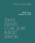 Texas Estates Code 2019 Budget Edition: MNK Texas Statutes & Codes Cover Image
