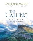 The Calling: The Story of Who You Are and Why You Are Here By Catherine Martin, Catherine Martin (Photographer), Marilyn Meberg (Foreword by) Cover Image