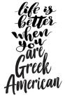 Life Is Better When You Are Greek American: 6x9 College Ruled Line Paper 150 Pages By Greek Cover Image