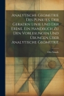 Analytische Geometrie des Punktes, der geraden Linie und der Ebene. Ein Handbuch zu den Vorlesungen und Übungen über analytische Geometrie Cover Image
