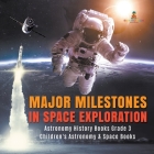 Major Milestones in Space Exploration Astronomy History Books Grade 3 Children's Astronomy & Space Books By Baby Professor Cover Image