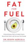 Fat for Fuel: A Revolutionary Diet to Combat Cancer, Boost Brain Power, and Increase Your Energy By Dr. Joseph Mercola Cover Image