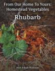 From Our Home To Yours: Homestead Vegetables - Rhubarb Cover Image