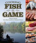 Cooking Fish & Game: Delicious Recipes from Shore Lunches to Gourmet Dinners By Paul McGahren Cover Image
