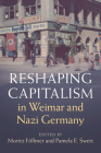 Reshaping Capitalism in Weimar and Nazi Germany (Publications of the German Historical Institute) By Moritz Föllmer (Editor), Pamela E. Swett (Editor) Cover Image