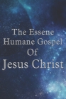 The Essene Humane Gospel Of Jesus Christ By Edmond Bordeaux Szeleky Cover Image