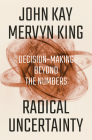 Radical Uncertainty: Decision-Making Beyond the Numbers Cover Image