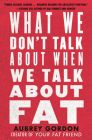 What We Don't Talk About When We Talk About Fat Cover Image