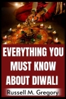 Everything You Must Know About Diwali By Russell M. Gregory Cover Image
