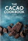 Cacao Cookbook: Discover the health benefits and uses of cacao, with 50 delicious recipes By Aster Cover Image