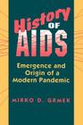 History of AIDS: Emergence and Origin of a Modern Pandemic By Mirko D. Grmek Cover Image