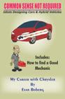 Common Sense Not Required: Idiots Designing Cars + Hybrid Vehicles: My Career with Chrysler By Evan Boberg Cover Image