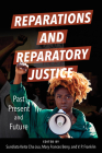 Reparations and Reparatory Justice: Past, Present, and Future By Sundiata Keita Cha-Jua (Editor), Mary Frances Berry (Editor), V. P. Franklin (Editor), Sundiata Keita Cha-Jua (Contributions by), Mary Frances Berry (Contributions by), V. P. Franklin (Contributions by), A.J Davis (Contributions by), Ron Daniels (Contributions by), Jesse Jackson Sr, Sr (Contributions by), Danny Glover (Contributions by), Earl Ofari Hutchinson (Contributions by), Sheila Jackson Lee (Contributions by), Kamm Howard (Contributions by), Sir Hilary McDonald Beckles (Contributions by), National Coalition of Blacks for Reparations in America (Contributions by), New Afrikan Peoples Organization/Malcolm X Grassroots Movement (Contributions by), Malcolm X Grassroots Movement (Contributions by), National African American Reparations Commission (Contributions by), Adom Gretachew (Contributions by), James B. Stewart (Contributions by), Chuck Collins (Contributions by), Dedrick Asante-Muhammad (Contributions by), Brian Jones (Contributions by), Charles P. Henry (Contributions by) Cover Image