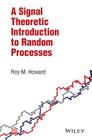 A Signal Theoretic Introduction to Random Processes By Roy M. Howard Cover Image