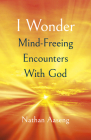 I Wonder: Mind-Freeing Encounters with God By Nathan Aaseng Cover Image