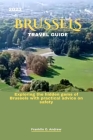 2023 Brussels Travel Guide: Exploring the hidden gems of Brussels with practical advice on safety By Franklin O. Andrew Cover Image