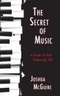 The Secret of Music: A Look at the Listening Life By Joshua McGuire Cover Image