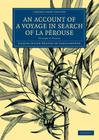 An Account of a Voyage in Search of La Perouse: Volume 3, Plates: Undertaken by Order of the Constituent Assembly of France, and Performed in the Yea (Cambridge Library Collection - Maritime Exploration) Cover Image