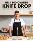 Knife Drop: Creative Recipes Anyone Can Cook By Nick DiGiovanni, Gordon Ramsay (Foreword by) Cover Image