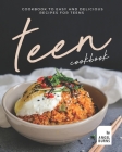Teen Cookbook: A Cookbook to Easy and Delicious Recipes for Teens Cover Image