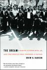 The Dream: Martin Luther King, Jr., and the Speech that Inspired a Nation By Drew Hansen Cover Image