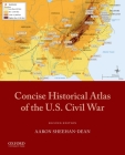 Concise Historical Atlas of the U.S. Civil War By Aaron Sheehan-Dean Cover Image