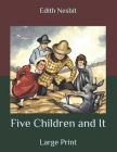 Five Children and It: Large Print By Edith Nesbit Cover Image