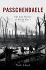 Passchendaele: The Lost Victory of World War I Cover Image