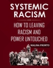 Systemic Racism: How To Leaving Racism And Power Untouched By Malina Pronto Cover Image