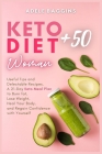 Keto Diet for Women + 50: Useful Tips and Delectable Recipes. A 21-Day Keto Meal Plan to Burn fat, Lose Weight, Heal Your Body, and Regain Confi Cover Image