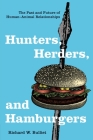 Hunters, Herders, and Hamburgers: The Past and Future of Human-Animal Relationships By Richard Bulliet Cover Image