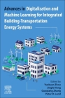 Advances in Digitalization and Machine Learning for Integrated Building-Transportation Energy Systems By Yuekuan Zhou (Editor), Jinglei Yang (Editor), Guoqiang Zhang (Editor) Cover Image