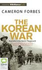 The Korean War: Australia in the Giants' Playground By Cameron Forbes, Richard Aspel (Read by) Cover Image