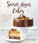 Secret-Layer Cakes: Hidden Fillings and Flavors that Elevate Your Desserts By Dini Kodippili Cover Image
