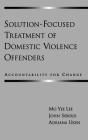 Solution-Focused Treatment of Domestic Violence Offenders: Accountability for Change Cover Image