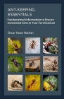 Ant-keeping Essentials: Fundamental Information to Ensure Contented Ants in Your Formicarium By Oscar Noah Nathan Cover Image