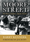 Moore Street: The Story of Dublin's Market District By Barry Kennerk, Joe Duffy (Foreword by) Cover Image