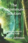 The Autoimmune Solution: Harnessing Nature's Healing Power Cover Image