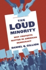 The Loud Minority: Why Protests Matter in American Democracy (Princeton Studies in Political Behavior #9) Cover Image