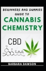Beginners And Dummies Guide To Cannabis Chemistry: Industrial Guide For Chemical Contents For Cannabis Cover Image
