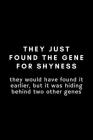 They Just Found The Gene For Shyness: Funny Embryologist Notebook Gift Idea For Hard Worker Award - 120 Pages (6