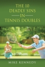 THE 10 DEADLY SINS in TENNIS DOUBLES: How to Improve Your Game, Tomorrow, Without Practicing! Cover Image