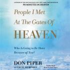 People I Met at the Gates of Heaven: Who Is Going to Be There Because of You? By Don Piper, Cecil Murphey (With), Don Piper (Read by) Cover Image